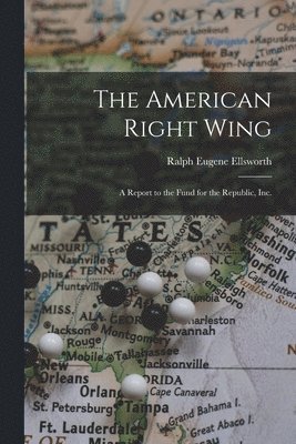 bokomslag The American Right Wing: a Report to the Fund for the Republic, Inc.