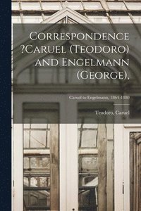 bokomslag Correspondence ?Caruel (Teodoro) and Engelmann (George); Caruel to Engelmann, 1864-1880