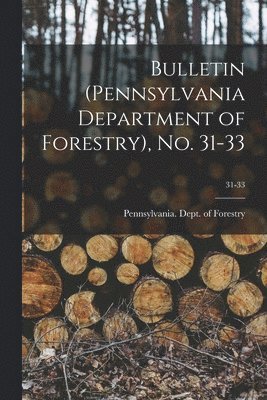 Bulletin (Pennsylvania Department of Forestry), No. 31-33; 31-33 1