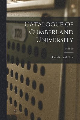 Catalogue of Cumberland University; 1868-69 1