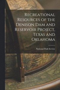 bokomslag Recreational Resources of the Denison Dam and Reservoir Project, Texas and Oklahoma