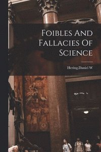 bokomslag Foibles And Fallacies Of Science