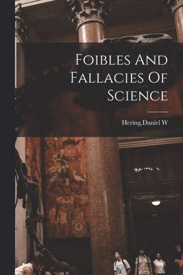 Foibles And Fallacies Of Science 1