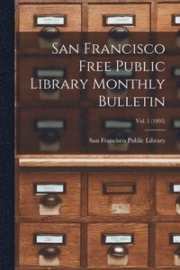 bokomslag San Francisco Free Public Library Monthly Bulletin; Vol. 1 (1895)