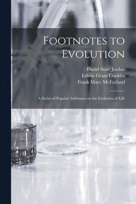 David Starr 1851-1931 Jordan, Edwin Grant 1863-1952 Conklin, Frank Mace 1869-1951 McFarland - Footnotes to Evolution, Häftad