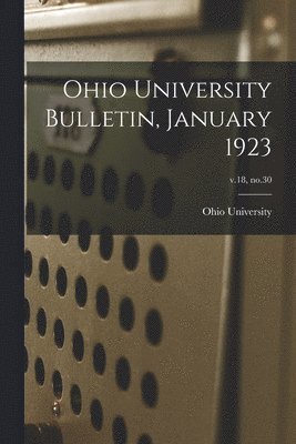 Ohio State University - Ohio University Bulletin, January 1923; v.18, no.30, Häftad