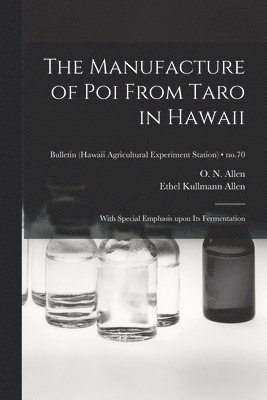 The Manufacture of Poi From Taro in Hawaii: With Special Emphasis Upon Its Fermentation; no.70 1