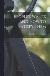bokomslag People's Wants and How to Satisfy Them