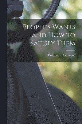 People's Wants and How to Satisfy Them 1