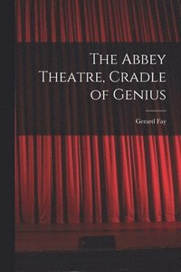 bokomslag The Abbey Theatre, Cradle of Genius