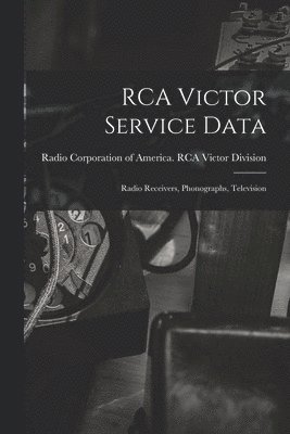 bokomslag RCA Victor Service Data; Radio Receivers, Phonographs, Television