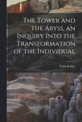 bokomslag The Tower and the Abyss, an Inquiry Into the Transformation of the Individual