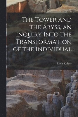 The Tower and the Abyss, an Inquiry Into the Transformation of the Individual 1