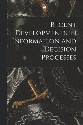 Recent Developments in Information and Decision Processes 1