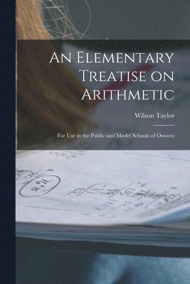 An Elementary Treatise on Arithmetic [microform] 1