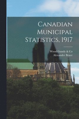 Canadian Municipal Statistics, 1917 [microform]