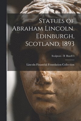 bokomslag Statues of Abraham Lincoln. Edinburgh, Scotland, 1893; Sculptors - B Bissell 3