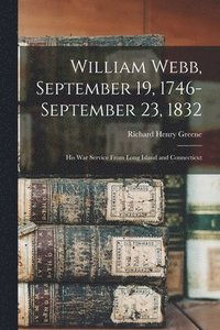 bokomslag William Webb, September 19, 1746-September 23, 1832