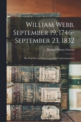 William Webb, September 19, 1746-September 23, 1832 1