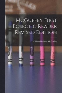 bokomslag McGuffey First Eclectic Reader Revised Edition