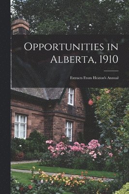 Anonymous - Opportunities in Alberta, 1910 [microform], Häftad
