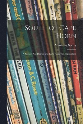 Armstrong 1897-1976 Sperry, Armstrong Sperry - South of Cape Horn: a Saga of Nat Palmer and Early Antarctic Exploration, Häftad