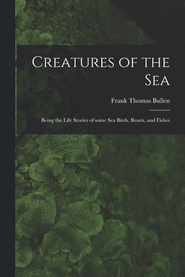 Creatures of the Sea [microform] 1