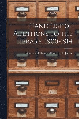 Hand List of Additions to the Library, 1900-1914 [microform] 1