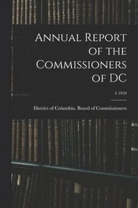 bokomslag Annual Report of the Commissioners of DC; 4 1910