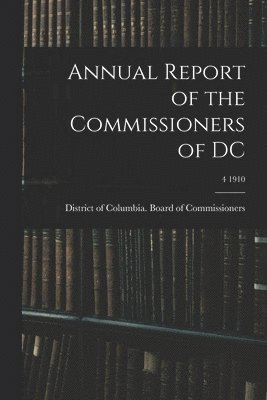 bokomslag Annual Report of the Commissioners of DC; 4 1910