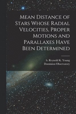 bokomslag Mean Distance of Stars Whose Radial Velocities, Proper Motions and Parallaxes Have Been Determined [microform]