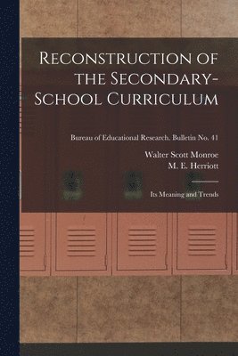 Reconstruction of the Secondary-school Curriculum: Its Meaning and Trends; Bureau of educational research. Bulletin no. 41 1