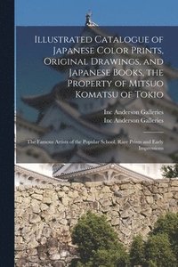 bokomslag Illustrated Catalogue of Japanese Color Prints, Original Drawings, and Japanese Books, the Property of Mitsuo Komatsu of Tokio