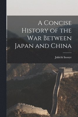 A Concise History of the War Between Japan and China 1