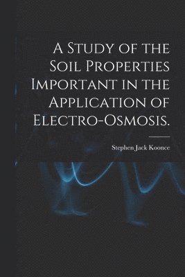 A Study of the Soil Properties Important in the Application of Electro-osmosis. 1