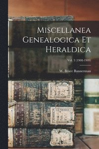 bokomslag Miscellanea Genealogica Et Heraldica; Vol. 3 (1908-1909)