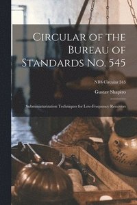 bokomslag Circular of the Bureau of Standards No. 545: Subminiaturization Techniques for Low-frequency Receivers; NBS Circular 545