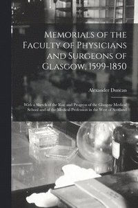 bokomslag Memorials of the Faculty of Physicians and Surgeons of Glasgow, 1599-1850