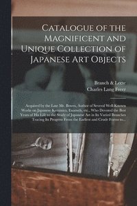 bokomslag Catalogue of the Magnificent and Unique Collection of Japanese Art Objects