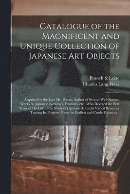 Branch & Leete, Charles Lang Freer - Catalogue of the Magnificent and Unique Collection of Japanese Art Objects, Häftad