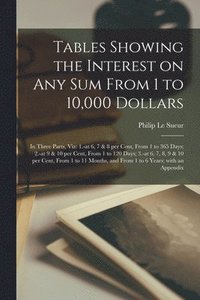 bokomslag Tables Showing the Interest on Any Sum From 1 to 10,000 Dollars [microform]