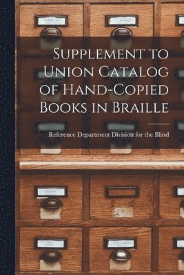 Supplement to Union Catalog of Hand-Copied Books in Braille 1