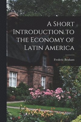 bokomslag A Short Introduction to the Economy of Latin America