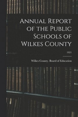 bokomslag Annual Report of the Public Schools of Wilkes County; 1921