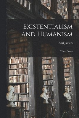 Karl 1883-1969 Jaspers, Karl Jaspers - Existentialism and Humanism: Three Essays, Häftad