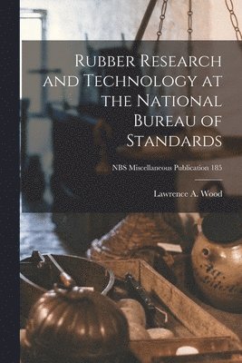 Rubber Research and Technology at the National Bureau of Standards; NBS Miscellaneous Publication 185 1