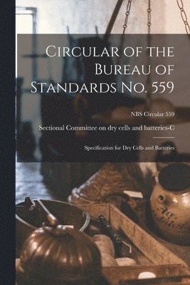 bokomslag Circular of the Bureau of Standards No. 559: Specification for Dry Cells and Batteries; NBS Circular 559