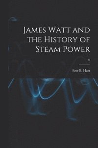 bokomslag James Watt and the History of Steam Power; 0