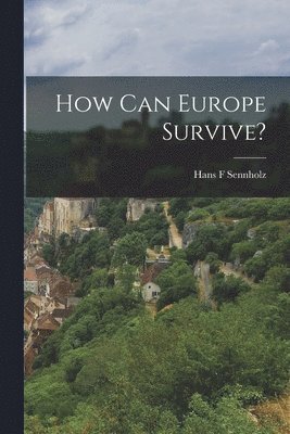 Hans F. Sennholz, Hans F Sennholz - How Can Europe Survive?, Häftad
