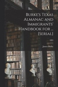 bokomslag Burke's Texas Almanac and Immigrants' Handbook for ... [serial]; 1883